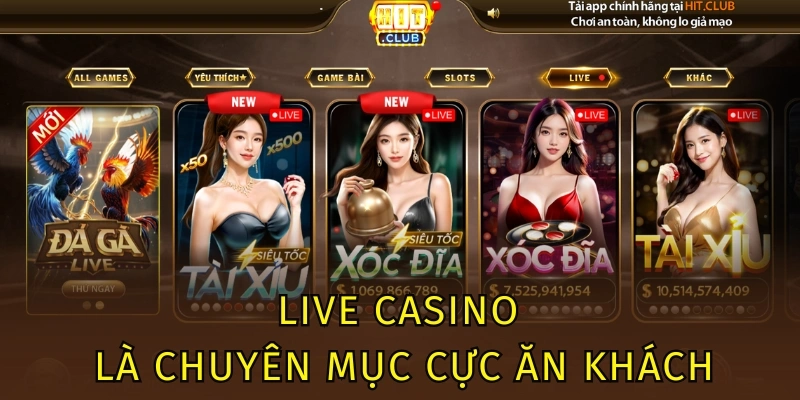Live Casino là chuyên mục cực ăn khách