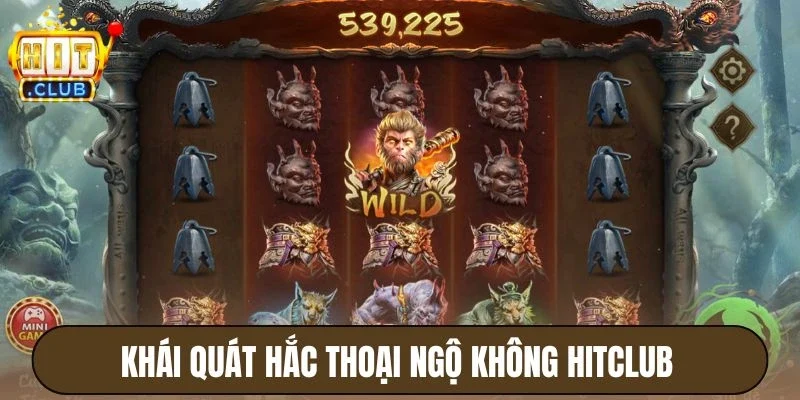 Khái quát Hắc Thoại Ngộ Không Hitclub