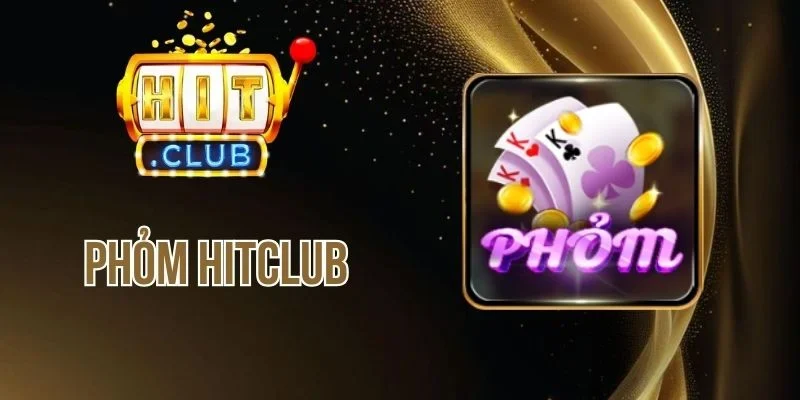 Phỏm Hitclub - Tham Gia Game Bài Đặc Sắc Với Mức Thưởng Lớn