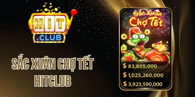 Sắc Xuân Chợ Tết Hitclub - Trải Nghiệm Slot Game Chủ Đề Lễ Hội 
